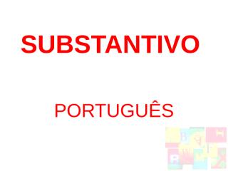 PORTUGUES - SUBSTANTIVO.ppt