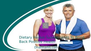 Dietary Herbal Supplements To Bring Back Positive Health.pptx