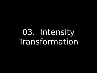 03._Intensity_Spatial_Transformation.ppt
